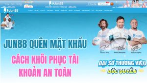 JUN88 Quên Mật Khẩu – Cách Khôi Phục Tài Khoản An Toàn