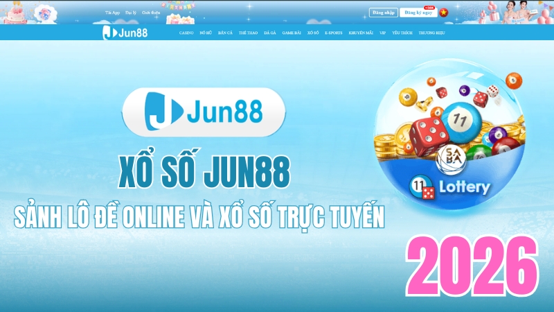 Xổ Số JUN88 – Lô Đề Online Cập Nhật Nhanh